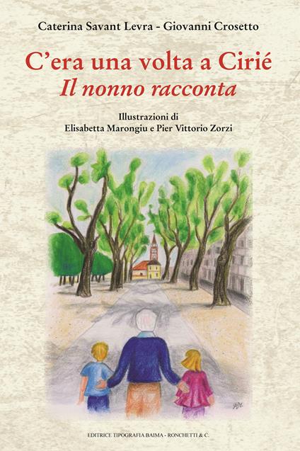 C'era una volta Ciriè. Il nonno racconta - Giovanni Crosetto,Caterina Savant Levra - copertina