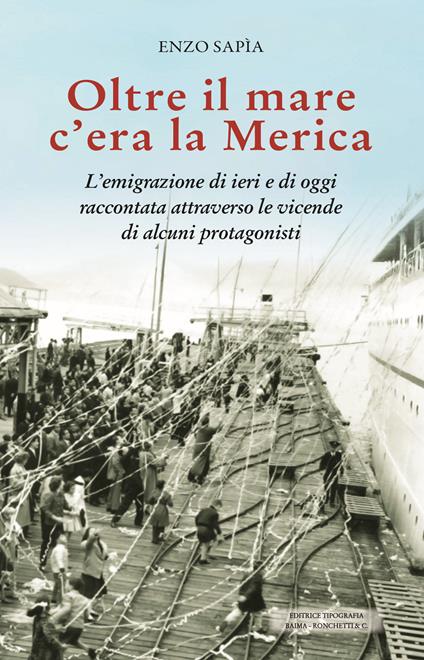 Oltre il mare c’era la Merica. L’emigrazione di ieri e di oggi raccontata attraverso le vicende di alcuni protagonisti - Enzo Sapia - copertina