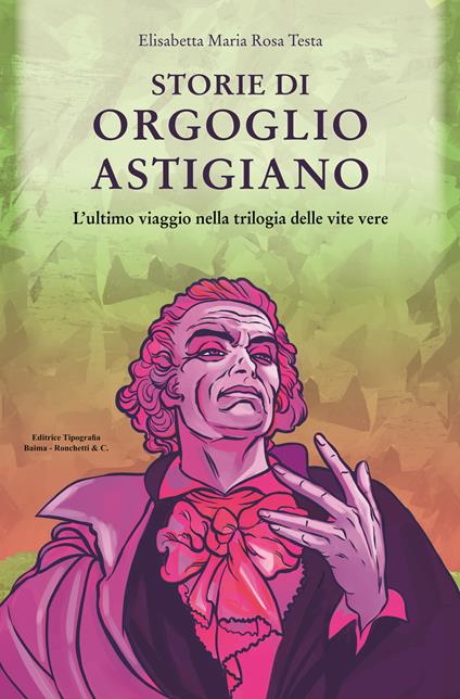 Storie di orgoglio astigiano. L’ultimo viaggio nella trilogia delle vite vere - Elisabetta Maria Rosa Testa - copertina