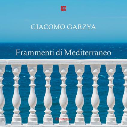 Frammenti di Mediterraneo. Ediz. illustrata - Giacomo Garzya - ebook