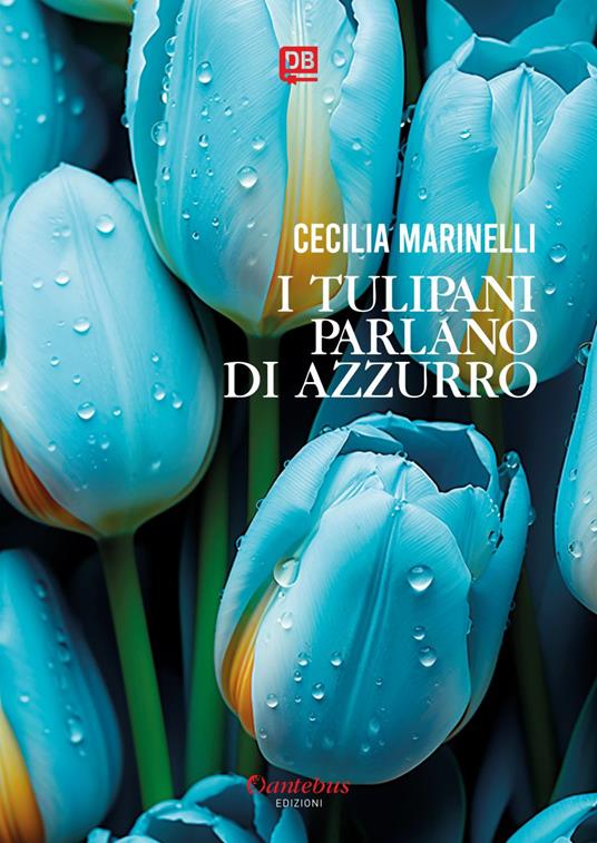 I tulipani parlano di azzurro - Cecilia Marinelli - ebook