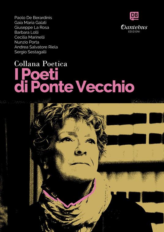 I poeti di Ponte Vecchio. Collana poetica. Vol. 30 - Paolo De Berardinis,Giuseppe Larosa,Barbara Lolli,Gaia Maria Galati - ebook