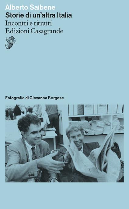 Storie di un'altra Italia. Ritratti e incontri - Alberto Saibene - copertina