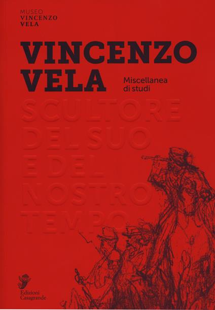 Vincenzo Vela. Scultore del suo e del nostro tempo. Miscellanea di studi. Ediz. a colori - copertina