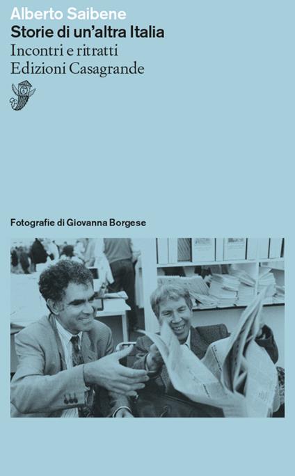 Storie di un'altra Italia. Incontri e ritratti - Alberto Saibene,Giovanna Borgese - ebook