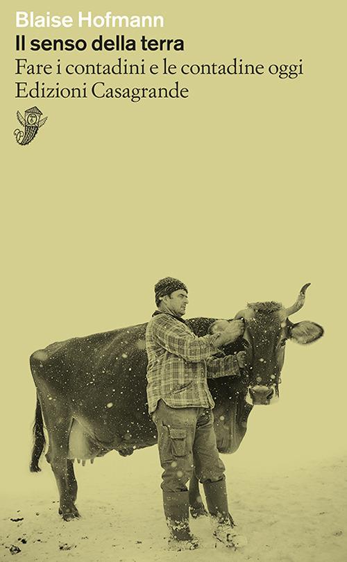 Il senso della terra. Fare i contadini e le contadine oggi - Blaise Hofmann - copertina