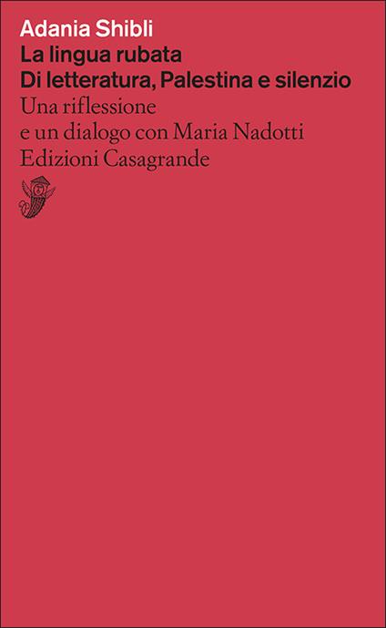 La lingua rubata. Di letteratura, Palestina e silenzio. Una riflessione e un dialogo con Maria Nadotti - Adania Shibli - copertina