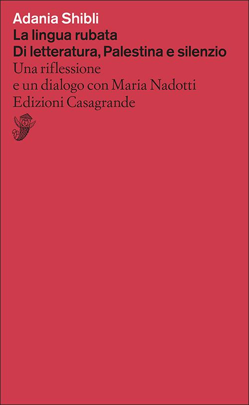 La lingua rubata. Di letteratura, Palestina e silenzio. Una riflessione e un dialogo con Maria Nadotti - Adania Shibli - copertina