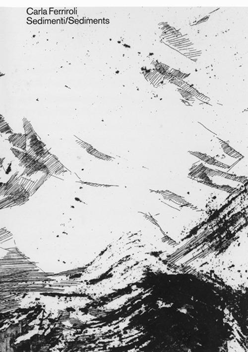 Sedimenti-Sediments. Ediz. bilingue - Carla Ferriroli - copertina