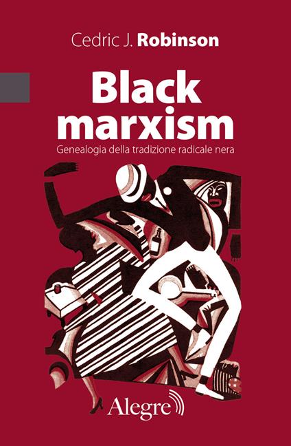 Black marxism. Genealogia della tradizione radicale nera - Cedric J. Robinson - copertina