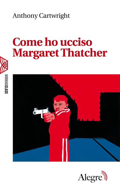 Come ho ucciso Margaret Thatcher - Anthony Cartwright - copertina