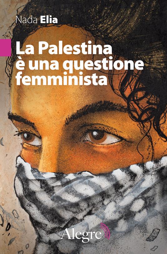 La Palestina è una questione femminista - Nada Elia - copertina