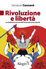 Rivoluzione e libertà. La tradizione nascosta dell'associazionismo operaio