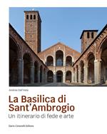 La basilica di sant'Ambrogio. Un itinerario di fede e arte