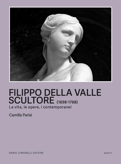 Filippo della Valle scultore (1698-1768). La vita, le opere, i contemporanei - Camilla Parisi - copertina
