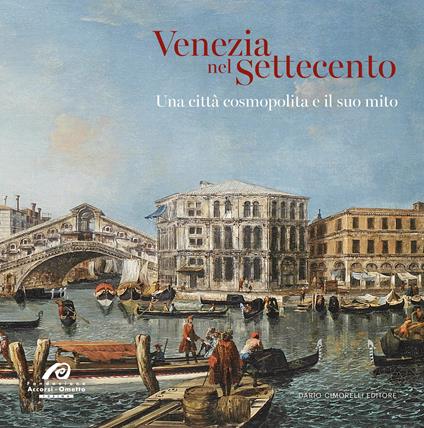 Venezia nel Settecento. Una città cosmopolita e il suo mito - copertina