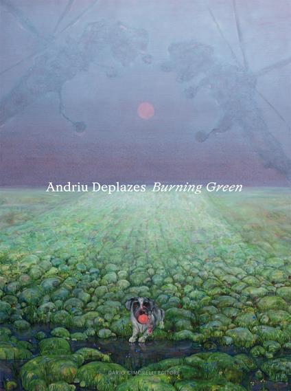 Andriu Deplazes. Burning Green. Catalogo della mostra (Reggio Emilia, 19 marzo-29 ottobre 2023). Ediz. bilingue - Anna Deplazes-Zemp,Davide Ferri,Julian Denzler - copertina