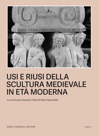 Usi e riusi della scultura medievale in Età moderna  - copertina