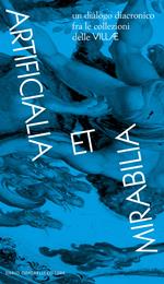 Artificialia et Mirabilia. La collezione delle Villae. Catalogo della mostra (Roma, 14 luglio-5 novembre 2023). Ediz. italiana e inglese