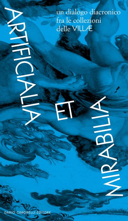 Artificialia et Mirabilia. La collezione delle Villae. Catalogo della mostra (Roma, 14 luglio-5 novembre 2023). Ediz. italiana e inglese - copertina