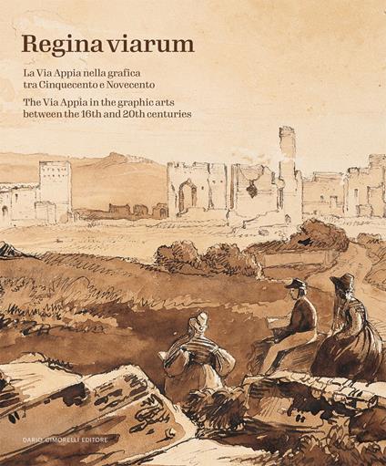 Regina Viarum. La via Appia nella grafica tra Cinquecento e Novecento. Ediz. illustrata - copertina