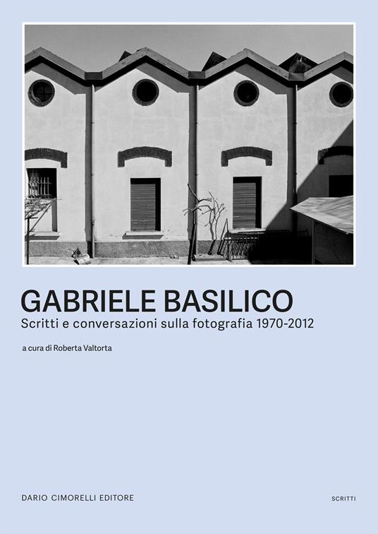 Gabriele Basilico. Scritti e conversazioni sulla fotografia 1970-2012 - copertina