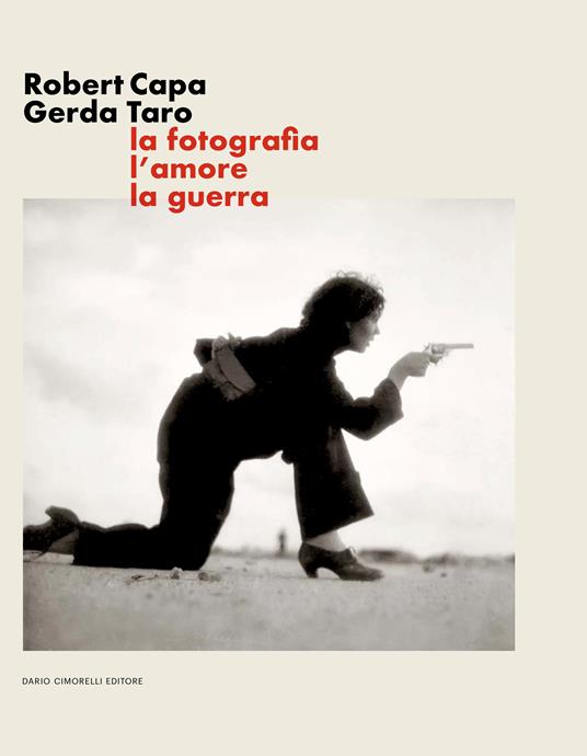 Robert Capa Gerda Taro. La fotografia, l’amore, la guerra. Ediz. illustrata - copertina