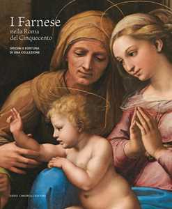 Libro I Farnese nella Roma del Cinquecento. Origini e fortuna di una collezione. Ediz. illustrata 