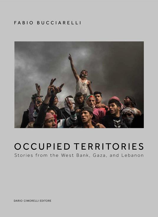Occupied territories. Stories from the West Bank, Gaza and Lebanon. Ediz. italiana e inglese - Fabio Bucciarelli - copertina