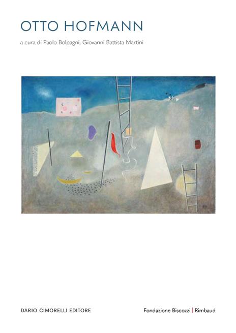 Otto Hofmann L’immaginario e il reale. Dal Bauhaus, un artista libero. Opere 1930-1954. Ediz. italiana, inglese e francese - copertina