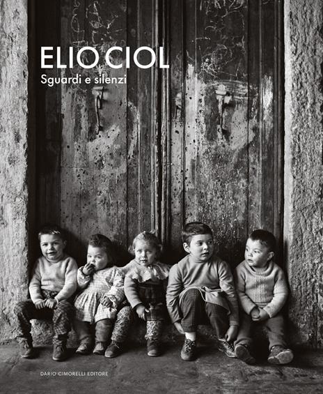Elio Ciol. Sguardi e silenzi. Catalogo della mostra (Milano, 14 novembre 2025-15 febbraio 2026) - copertina