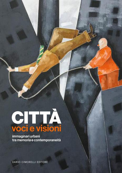 Città. Voci e visioni. Immaginari urbani tra memoria e contemporaneità - copertina