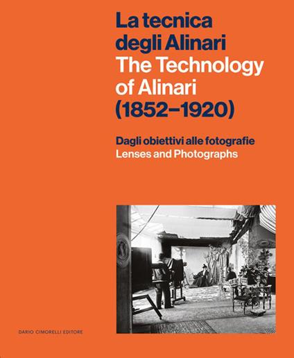 La tecnica degli Alinari. (1852-1920). Dagli obbiettivi alle fotografie-The technology of Alinari. (1852-1920). Lenses and photographs - copertina
