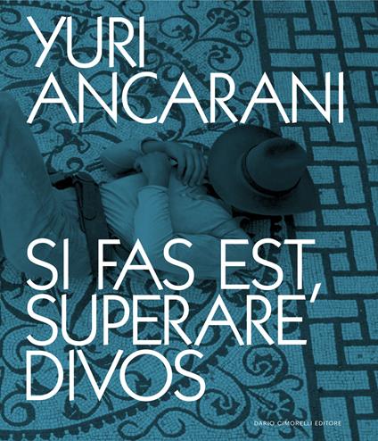 Yuri Ancarani. Si fas est, superare divos. Catalogo della mostra (Roma, 3 luglio-4 novembre 2024). Ediz. italiana e inglese - copertina
