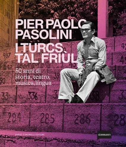 Pier Paolo Pasolini. I turcs tal Friùl. 50 anni di storia, teatro, musica, lingua - copertina