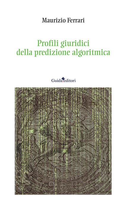 Profili giuridici della predizione algoritmica - Maurizio Ferrari - copertina