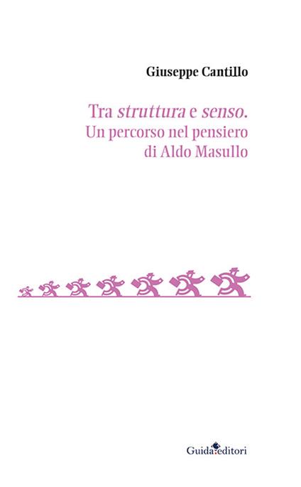 Tra struttura e senso. Un percorso nel pensiero di Aldo Masullo - Giuseppe Cantillo - copertina