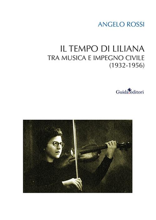 Il tempo di Liliana. Tra musica e impegno civile (1932-1956) - Angelo Rossi - copertina