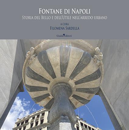Fontane di Napoli. Storia del bello e dell'utile nell'arredo urbano - copertina