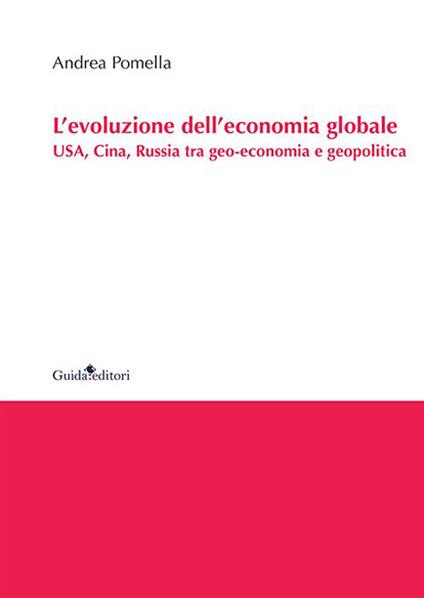 L'evoluzione dell'economia globale. USA, Cina, Russia tra geo-economia e geopolitica - Andrea Pomella - copertina