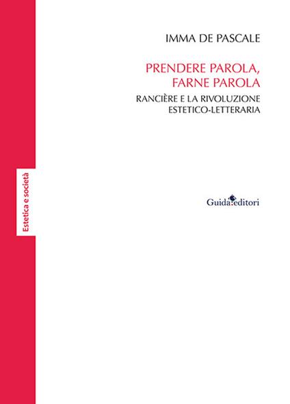 Prendere parola, farne parola. Rancière e la rivoluzione estetico-letteraria - Imma De Pascale - copertina