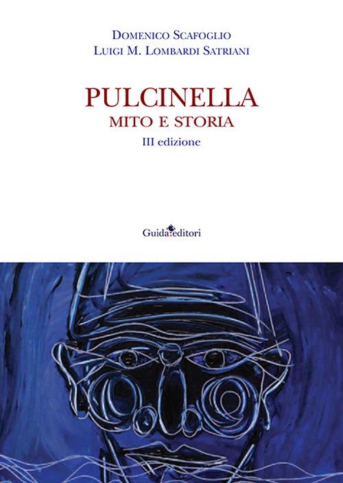 Pulcinella. Mito e storia - Domenico Scafoglio,Luigi M. Lombardi Satriani - copertina