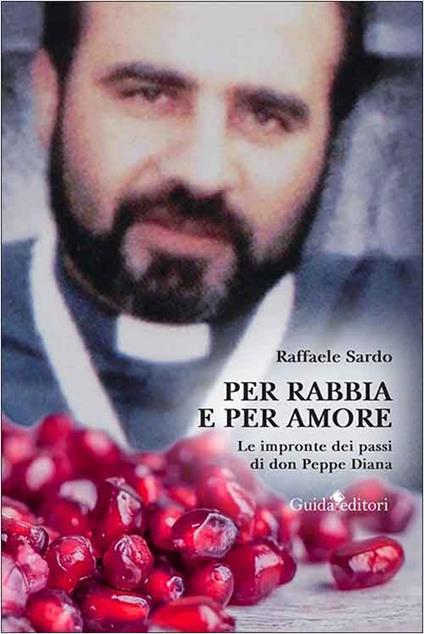 Per rabbia e per amore. Le impronte dei passi di don Peppe Diana - Raffaele Sardo - copertina