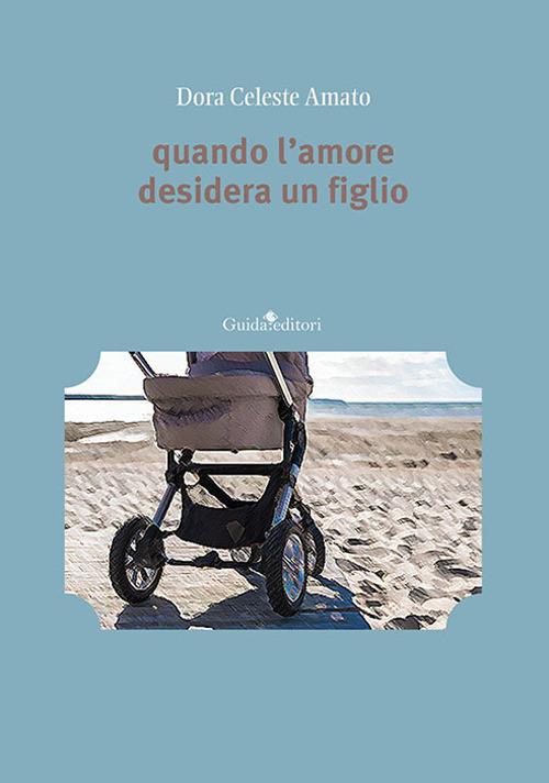 Quando l'amore desidera un figlio - Dora Celeste Amato - copertina