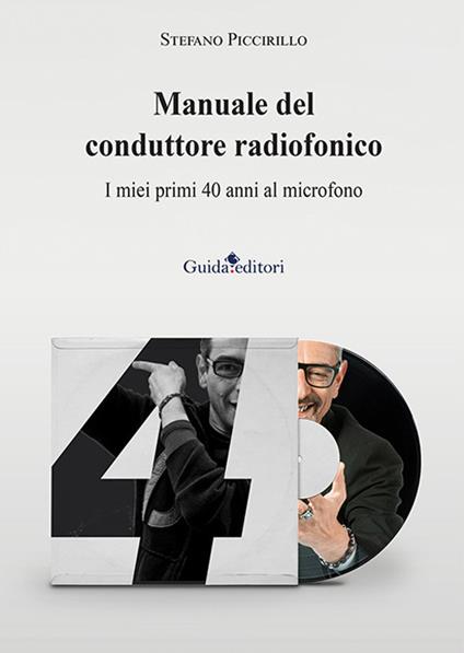 Manuale del conduttore radiofonico. I miei primi 40 anni al microfono - Stefano Piccirillo - copertina