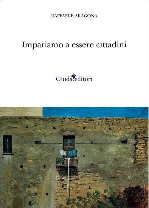 Impariamo a essere cittadini. Ventun anni sul secondo dorso de «Il Mattino» (2003-2023) - Raffaele Aragona - copertina