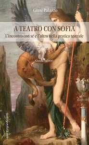 Libro A teatro con sofia. L'incontro con sé e l'altro nella pratica teatrale Giusi Palazzo
