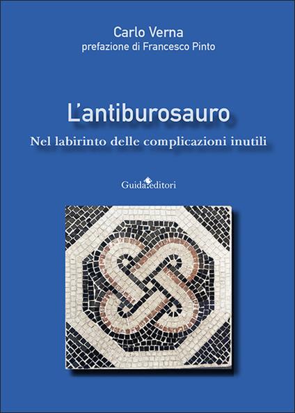 L'antiburosauro. Nel labirinto delle complicazioni inutili - Carlo Verna - copertina