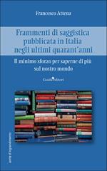 Frammenti di saggistica pubblicata in Italia negli ultimi quarant'anni. Il minimo sforzo per saperne di più sul nostro mondo