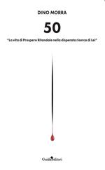 50. «La vita di Prospero Ritondale nella disperata ricerca di lei»